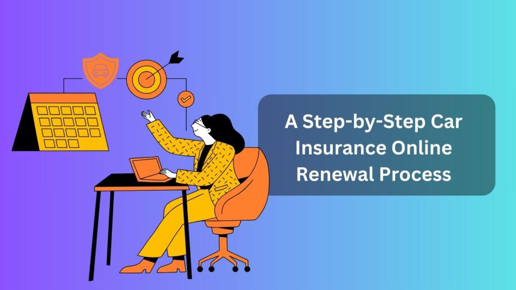 A Step-by-Step Car Insurance Online Renewal Process