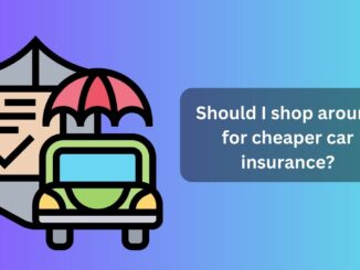 Should I shop around for cheaper car insurance