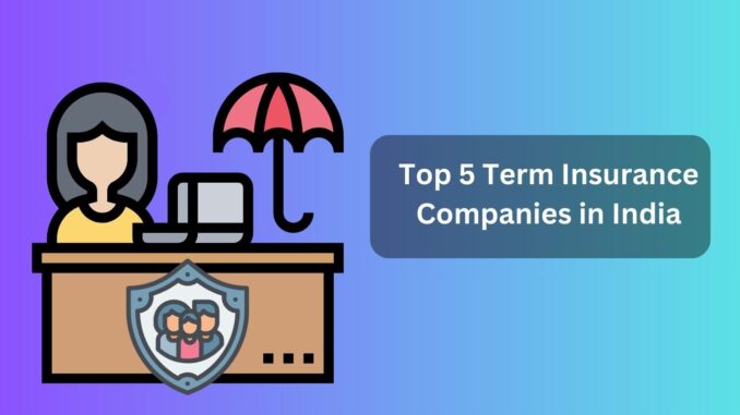 Top 5 Term Insurance Companies in India